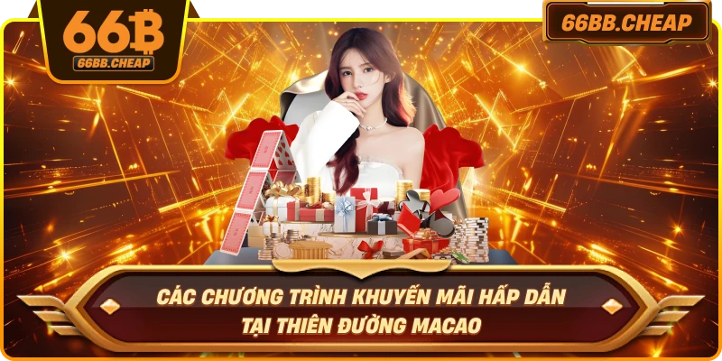 Các chương trình khuyến mãi hấp dẫn tại Thiên Đường Macao