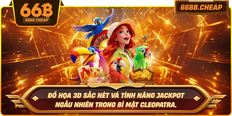 Đồ họa 3D sắc nét và tính năng jackpot ngẫu nhiên trong Bí Mật Cleopatra.