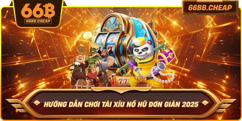 Hướng dẫn chơi Tài Xỉu Nổ Hũ đơn giản 2025