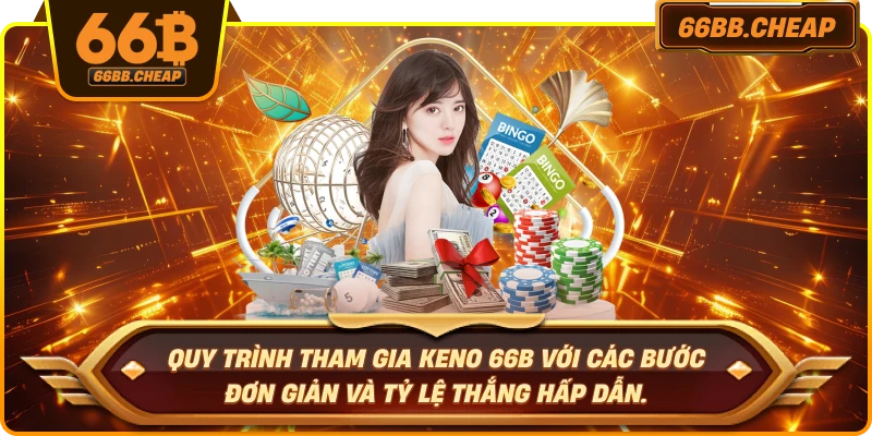 Quy trình tham gia Keno 66B với các bước đơn giản và tỷ lệ thắng hấp dẫn.